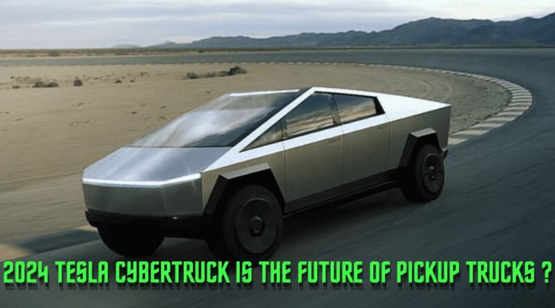 2024 Tesla Cybertruck is the Future of Pickup Trucks?