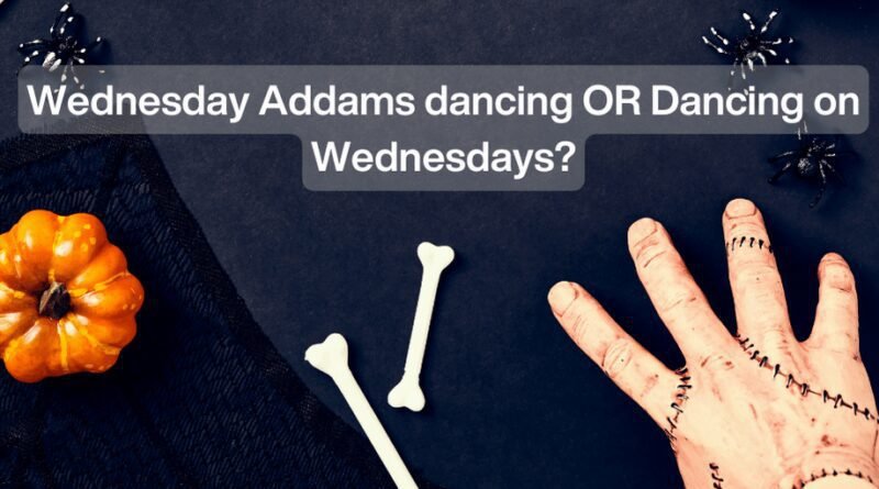 Wednesday Addams vs Dancing on Wednesdays