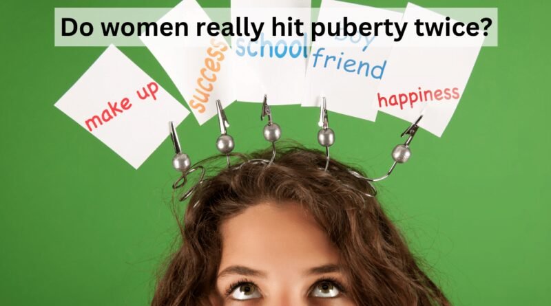 Do women really hit puberty twice?