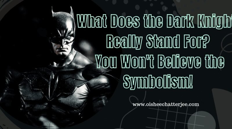 What does the Dark Knight Really stands for?