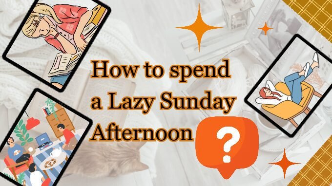 Few graphics of tasks are given along with the blog title about how to spend a lazy sunday afternoon.